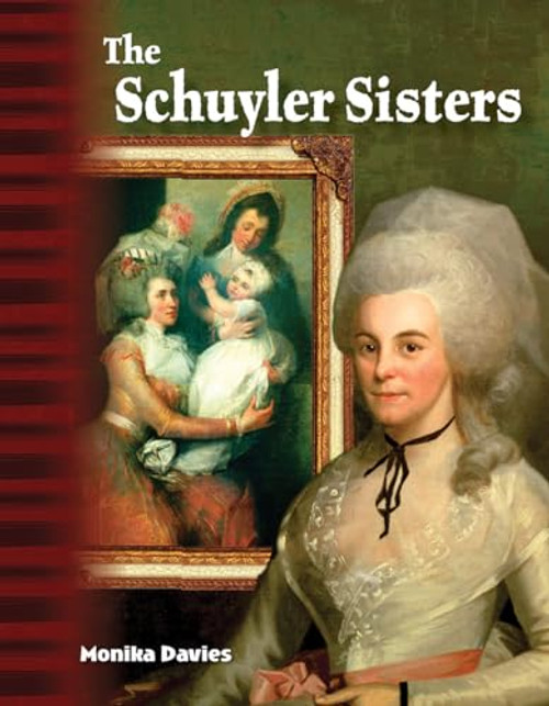 The Schulyler Sisters: Historical Biography for Kids (Social Studies 32-page reader for Grades 4-8) (Social Studies: Informational Text)