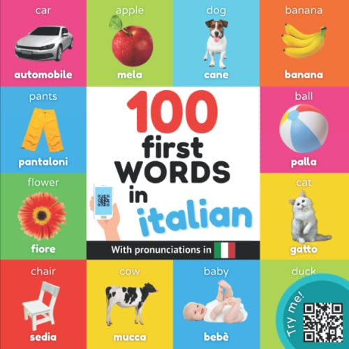 100 first words in italian: Bilingual picture book for kids: english / italian with pronunciations (Learn italian)