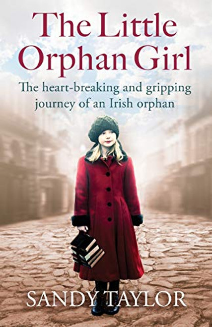 The Little Orphan Girl: The heartbreaking and gripping journey of an Irish orphan