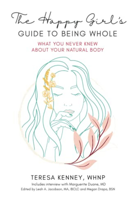 The Happy Girl's Guide to Being Whole: What You Never Knew About Your Natural Body