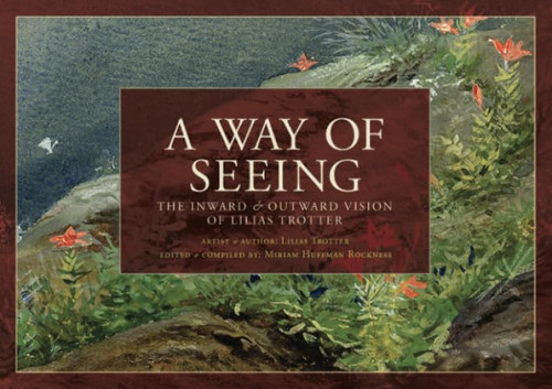 A Way of Seeing: The Inward and Outward Vision of Lilias Trotter