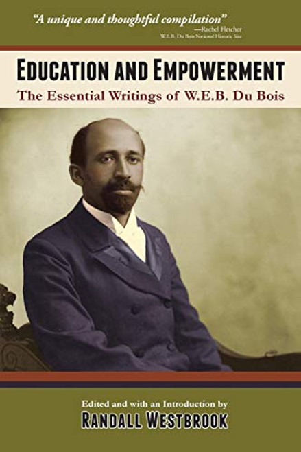 Education and Empowerment: The Essential Writings of W.E.B. DuBois
