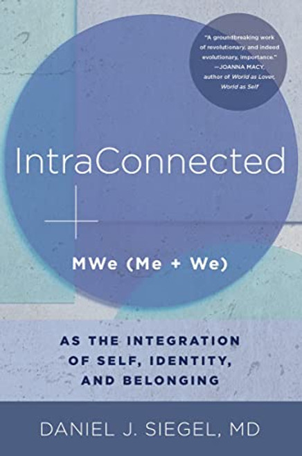 IntraConnected: MWe (Me + We) as the Integration of Self, Identity, and Belonging (Norton Series on Interpersonal Neurobiology)