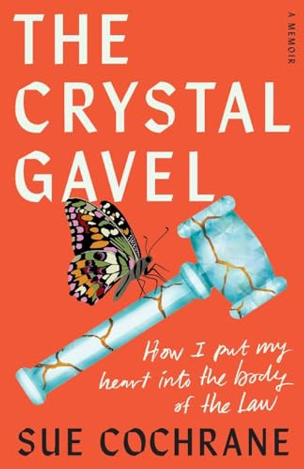 The Crystal Gavel: How I Put My Heart into the Body of the Law