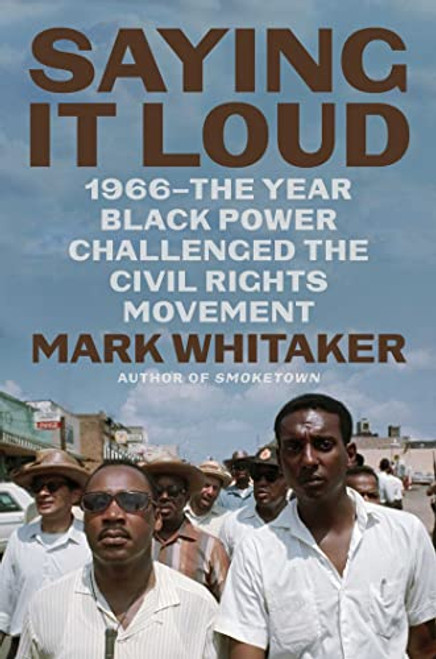 Saying It Loud: 1966The Year Black Power Challenged the Civil Rights Movement