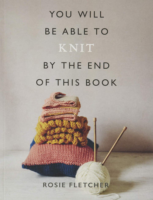 You Will Be Able to Knit by the End of This Book