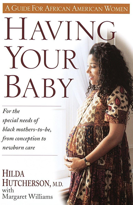 Having Your Baby: For the Special Needs of Black Mothers-To-Be, from Conception to Newborn Care