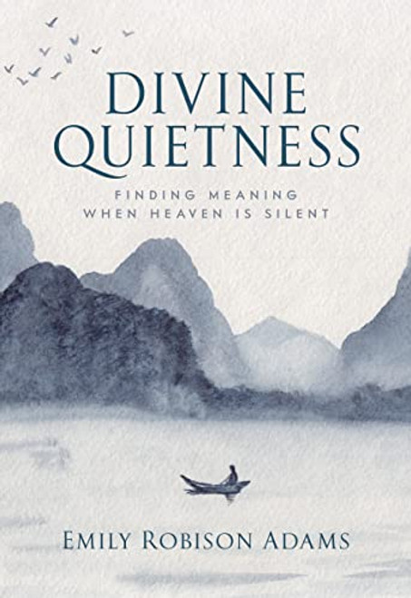 Divine Quietness: Finding Meaning When Heaven is Silent