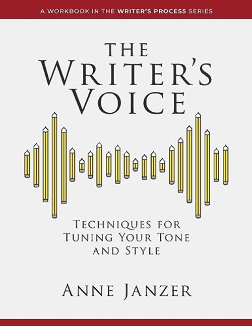 The Writer's Voice: Techniques for Tuning Your Tone and Style (The Writer's Process Series)