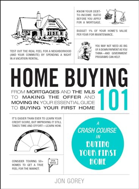 Home Buying 101: From Mortgages and the MLS to Making the Offer and Moving In, Your Essential Guide to Buying Your First Home (Adams 101 Series)