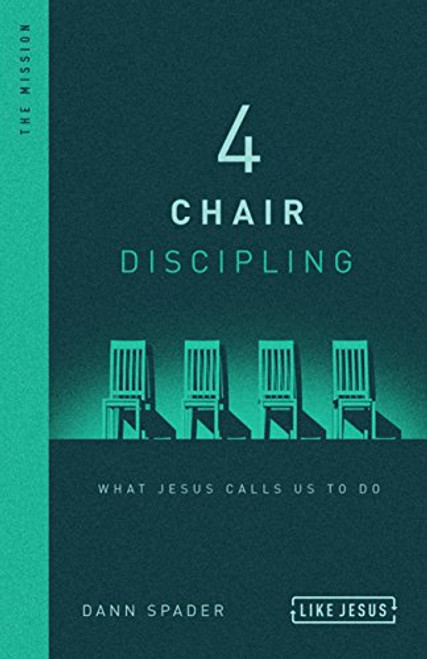 4 Chair Discipling: What Jesus Calls Us to Do (Like Jesus Series)