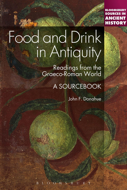 Food and Drink in Antiquity: A Sourcebook: Readings from the Graeco-Roman World (Bloomsbury Sources in Ancient History)