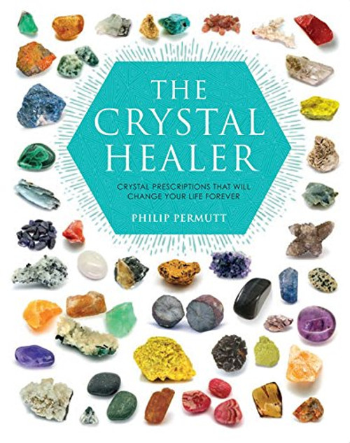 The Crystal Healer: Crystal prescriptions that will change your life forever