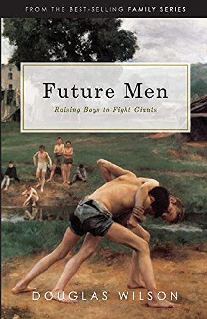 Future Men: Raising Boys to Fight Giants: Christian Parenting for Bringing up Boys to be Strong Men of Faith