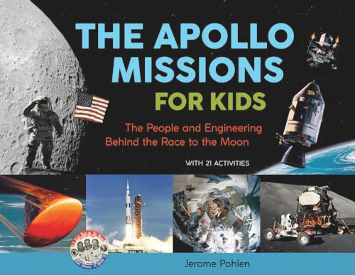 The Apollo Missions for Kids: The People and Engineering Behind the Race to the Moon, with 21 Activities (71) (For Kids series)