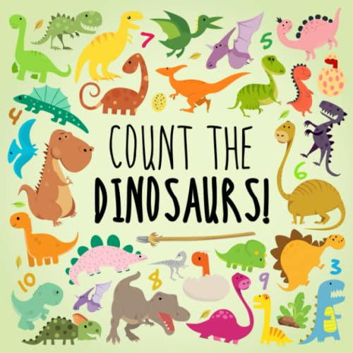 Count the Dinosaurs!: A Fun Picture Puzzle Book for 2-5 Year Olds (Counting Books for Kids)