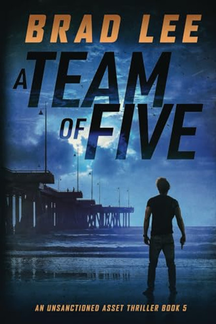 A Team of Five: An Unsanctioned Asset Thriller Book 5 (The Unsanctioned Asset Series)