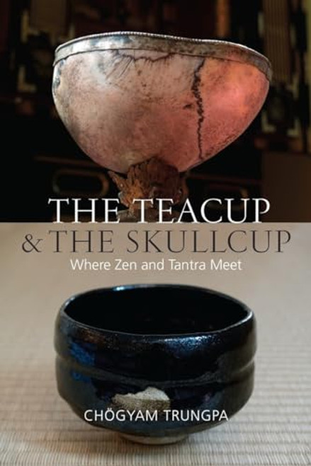 The Teacup and the Skullcup: Where Zen and Tantra Meet