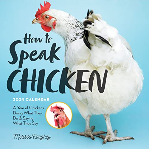 How to Speak Chicken Wall Calendar 2024: A Year of Chickens Doing What They Do and Saying What They Say