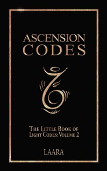 Ascension Codes: Little Book of Light Codes (Volume 2)  Activation Symbols, Messages and Guidance for Awakening (Light Language Awakening)