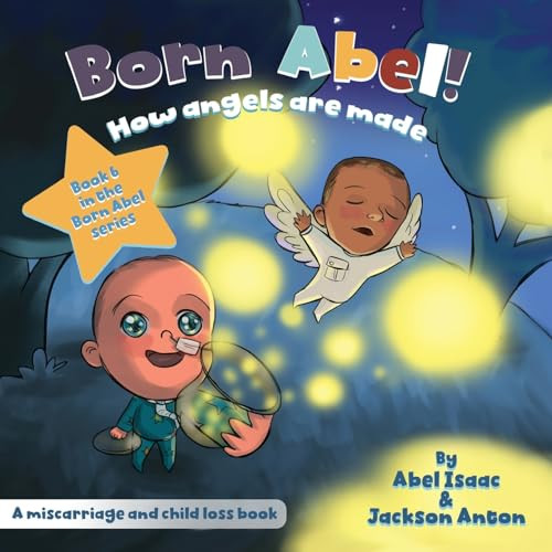 How Angels Are Made: Miscarriage and Infant Loss Awareness Book (Born Abel Ser.)