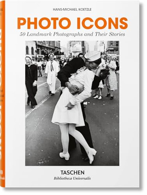 Photo Icons: 50 Landmark Photographs and Their Stories