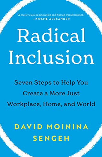 Radical Inclusion: Seven Steps to Help You Create a More Just Workplace, Home, and World