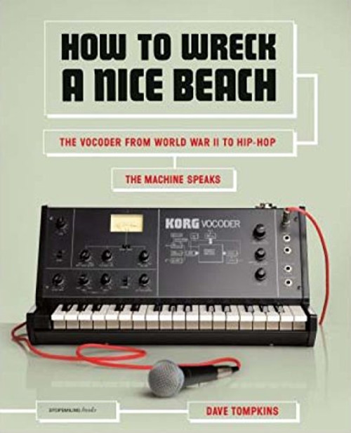 How to Wreck a Nice Beach: The Vocoder from World War II to Hip-Hop, The Machine Speaks