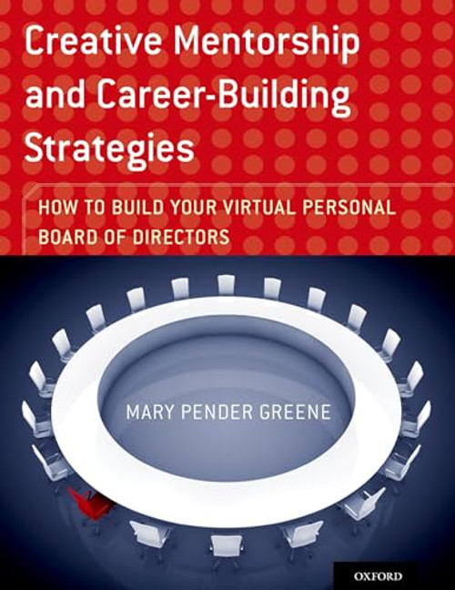 Creative Mentorship and Career-Building Strategies: How to Build your Virtual Personal Board of Directors