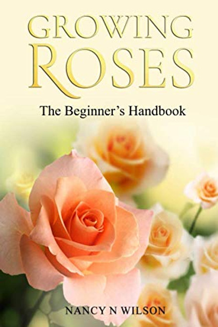 GROWING ROSES: The Beginner's Handbook
