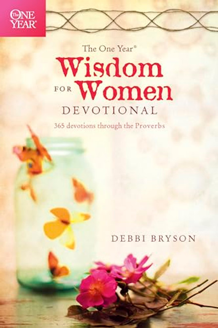 The One Year Wisdom for Women Devotional: 365 Devotions through the Proverbs