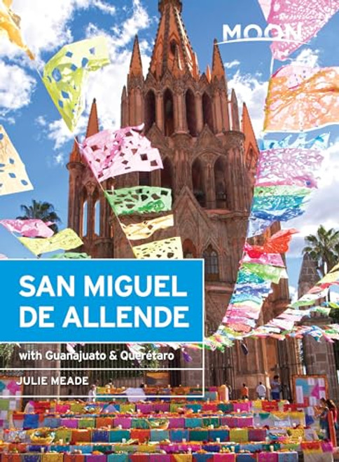 Moon San Miguel de Allende: With Guanajuato & Quertaro (Travel Guide)