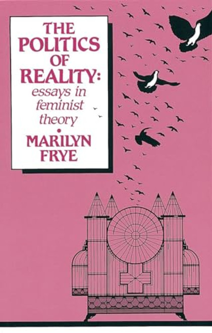 Politics of Reality: Essays in Feminist Theory (Crossing Press Feminist (Paperback))