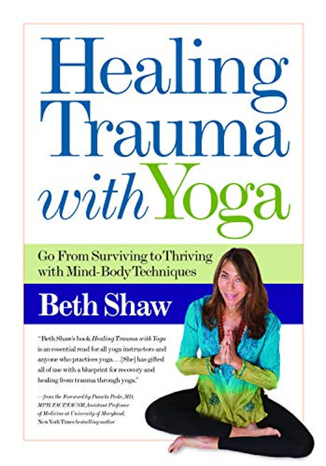 Healing Trauma with Yoga: Go from Surviving to Thriving with Mind-Body Techniques