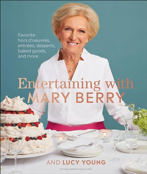Entertaining with Mary Berry: Favorite Hors D'oeuvres, Entres, Desserts, Baked Goods, and More