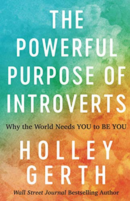 The Powerful Purpose of Introverts: Why the World Needs You to Be You