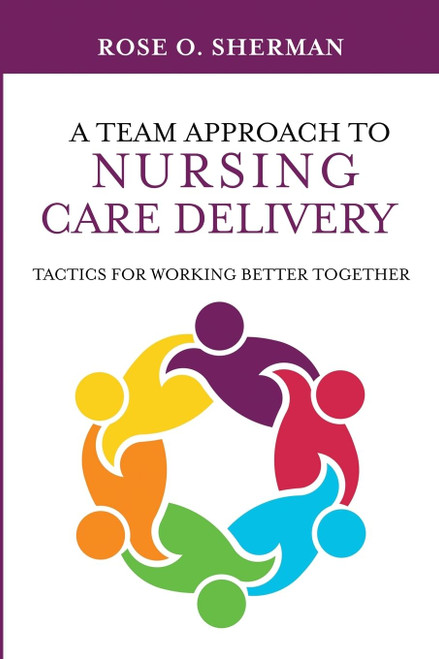 A Team Approach to Nursing Care Delivery: Tactics For Working Better Together