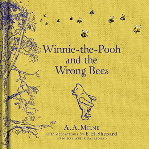 Winnie-the-Pooh: Winnie-the-Pooh and the Wrong Bees: Special Edition of the Original Illustrated Story by A.A.Milne with E.H.Shepards Iconic Decorations. Collect the Range.