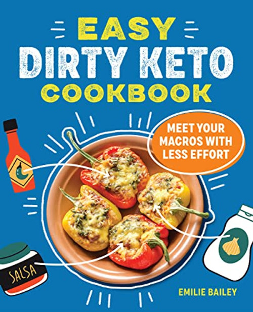 The Easy Dirty Keto Cookbook: Meet Your Macros with Less Effort