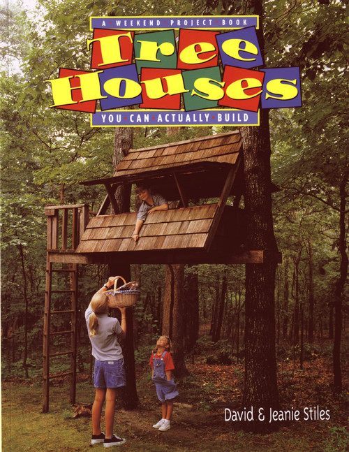 Tree Houses You Can Actually Build: A Weekend Project Book (Weekend Project Book Series)