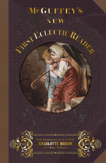 McGuffey First Eclectic Reader 1857: With Instructions for Use with Charlotte Mason Teaching Methods (McGuffey's New Eclectic Readers)