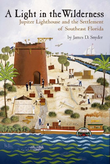 A Light in the Wilderness: The Story of Jupiter Inlet Lighthouse & the Southeast Florida Frontier