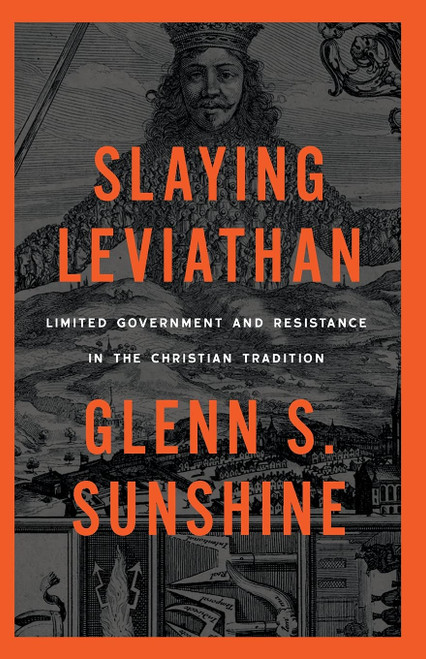 Slaying Leviathan: Limited Government and Resistance in the Christian Tradition