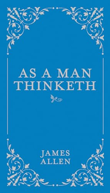 As a Man Thinketh (Volume 1) (Classic Thoughts and Thinkers, 1)