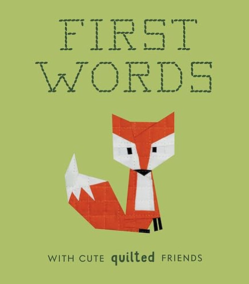 First Words with Cute Quilted Friends: A Padded Board Book for Infants and Toddlers featuring First Words and Adorable Quilt Block Pictures (Crafty First Words)