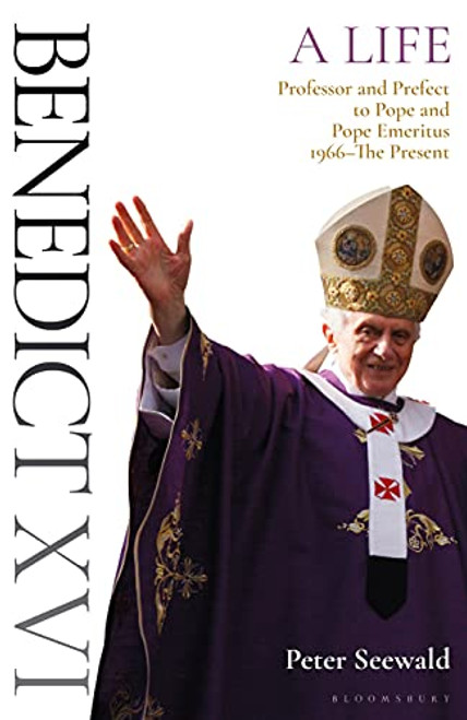 Benedict XVI: A Life Volume Two: Professor and Prefect to Pope and Pope Emeritus 1966The Present