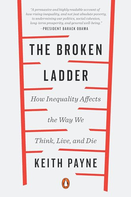 The Broken Ladder: How Inequality Affects the Way We Think, Live, and Die