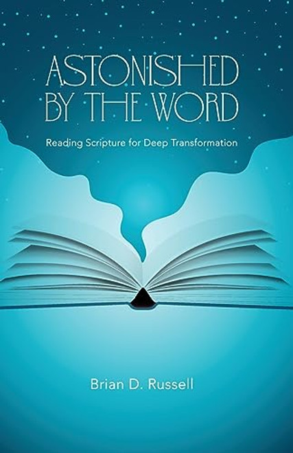 Astonished by the Word: Reading Scripture for Deep Transformation