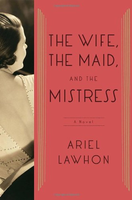 The Wife, the Maid, and the Mistress: A Novel