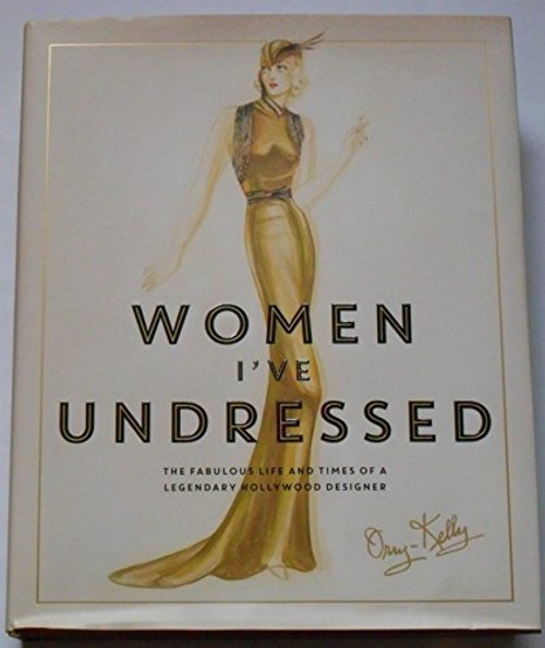 Women I've Undressed: The Fabulous Life and Times of a Legendary Hollywood Designer